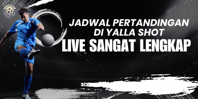 Jadwal Pertandingan di Yalla Shoot Live Sangat Lengkap